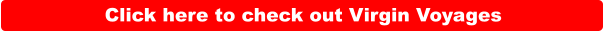 Click here to check out Virgin Voyages